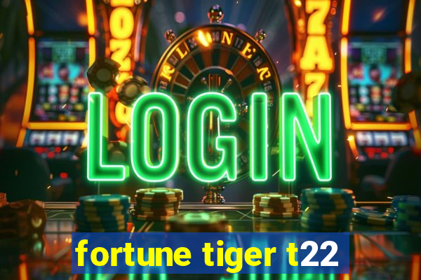 fortune tiger t22